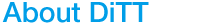 About DiTT